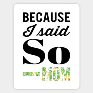 Because I said So - MOM Magnet